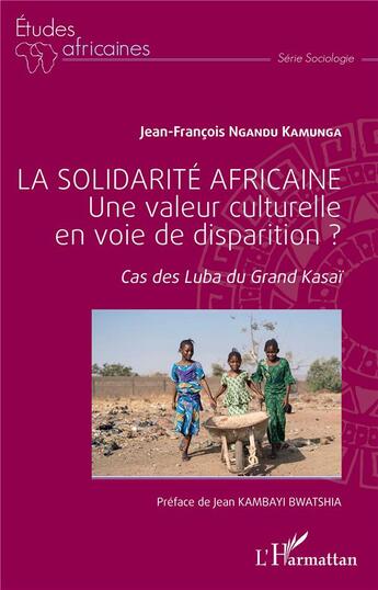 Couverture du livre « La solidarité africaine, une valeur culturelle en voie de disparition ? cas des Luba du Grand Kasaï » de Ngandu Kamunga J- . aux éditions L'harmattan