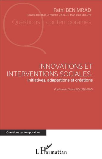 Couverture du livre « Innovations et interventions sociales : initiatives, adaptations et créations » de Fathi Ben Mrad et Frederic Distler et Jean-Paul Meloni aux éditions L'harmattan