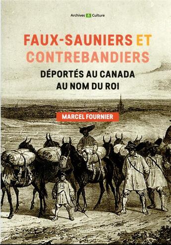 Couverture du livre « Faux-sauniers et contrebandiers déportés au Canada au nom du roi » de Marcel Fournier aux éditions Archives Et Culture