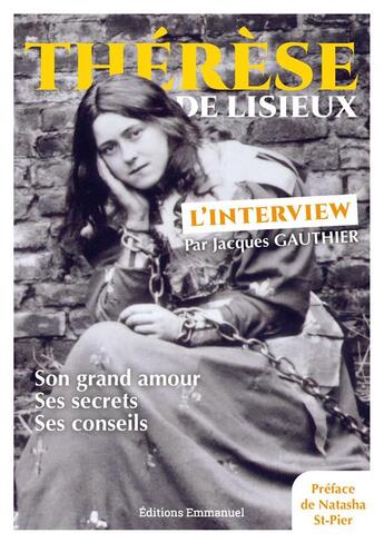 Couverture du livre « Thérèse de Lisieux, l'interview ; son grand amour, ses secrets, ses conseils » de Jacques Gauthier aux éditions Emmanuel