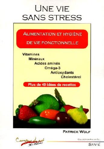 Couverture du livre « Une vie sans stress ; alimentation et hygiène de vie fonctionnelle » de Wolf Patrick aux éditions Carrefour Du Net