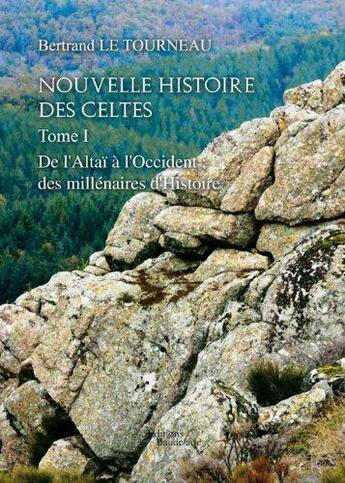 Couverture du livre « Nouvelle histoire des celtes t.1 ; de l'Altaï à l'Occident ; des millénaires d'histoire » de Bernard Le Tourneau aux éditions Baudelaire