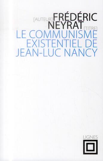 Couverture du livre « Le communisme existentiel de Jean-Luc Nancy » de Neyrat Frederic aux éditions Nouvelles Lignes