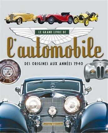 Couverture du livre « Le grand livre de l'automobile ; des origines aux années 1940 » de  aux éditions Terres Editions