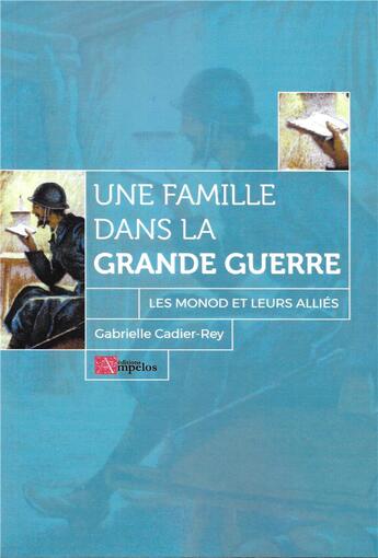 Couverture du livre « Une famille dans la grande guerre ; les Monod et leurs alliés » de Gabrielle Cadier-Rey aux éditions Ampelos