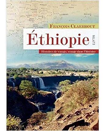 Couverture du livre « Ethiopie ; histoires de voyages, voyage dans l'histoire » de Francois Claerhout aux éditions Elytis