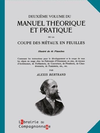 Couverture du livre « MANUEL THEORIQUE ET PRATIQUE DE LA COUPE DES METAUX EN FEUILLES TOME 2 » de Bertrand Alexis aux éditions Compagnonnage