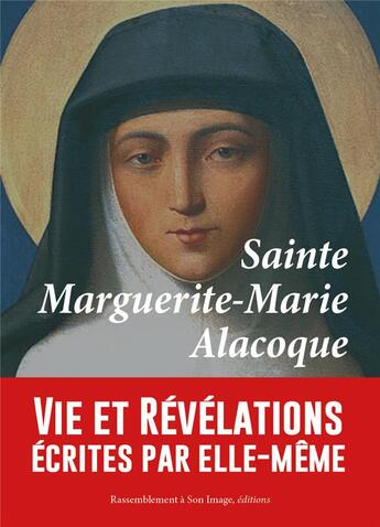 Couverture du livre « Sainte Marguerite-Marie Alacoque ; vie et révélations écrites par elle-même » de Marguerite-Marie Alacoque aux éditions R.a. Image