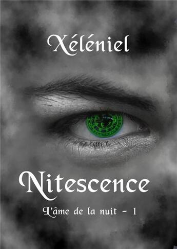 Couverture du livre « L'âme de la nuit Tome 1 ; nitescence » de Xeleniel aux éditions Sharon Kena