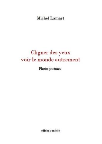 Couverture du livre « Cligner des yeux voir le monde autrement » de Michel Lamart aux éditions Unicite