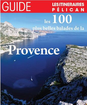 Couverture du livre « Les 100 plus belles balades de la provence » de  aux éditions Creations Du Pelican