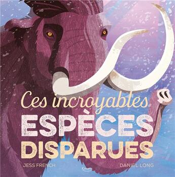 Couverture du livre « Ces incroyables espèces disparues » de Daniel Long et French Jess aux éditions Kimane