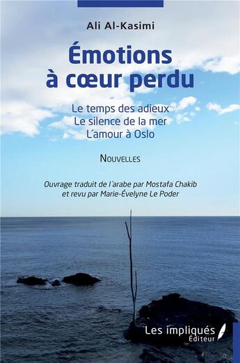 Couverture du livre « Emotions à coeur perdu : le temps des adieux , le silence de la mer, l'amour à Oslo » de Ali Alkasimi aux éditions Les Impliques