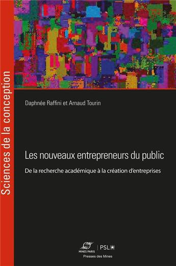 Couverture du livre « Les nouveaux entrepreneurs du public : De la recherche académique à la création d'entreprises » de Daphnee Raffini et Arnaud Tourin aux éditions Presses De L'ecole Des Mines