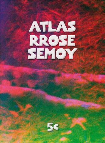 Couverture du livre « Atlas Rrose Semoy » de Helene Tyrtoff et Sylvain Paris et Martial Verdier aux éditions La Cinquieme Couche