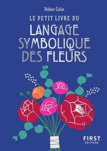 Couverture du livre « Le petit livre du langage symbolique des fleurs » de Didier Colin aux éditions First