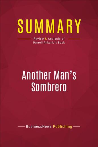 Couverture du livre « Summary: Another Man's Sombrero : Review and Analysis of Darrell Ankarlo's Book » de Businessnews Publish aux éditions Political Book Summaries