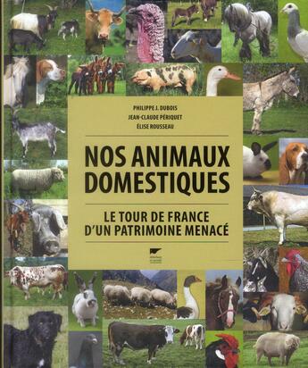 Couverture du livre « Nos animaux domestiques : le tour de France d'un patrimoine menacé » de Elise Rousseau et Philippe J. Dubois et Jean-Claude Periquet aux éditions Delachaux & Niestle