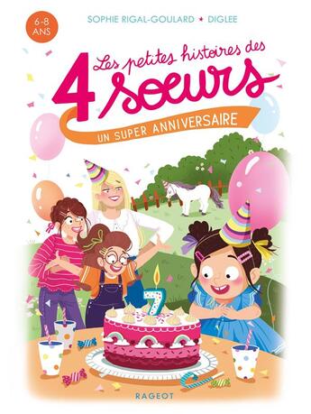 Couverture du livre « Les petites histoires des 4 soeurs Tome 5 : un super anniversaire » de Diglee et Sophie Rigal-Goulard aux éditions Rageot