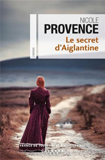 Couverture du livre « Le secret d'Aiglantine » de Nicole Provence aux éditions Calmann-levy