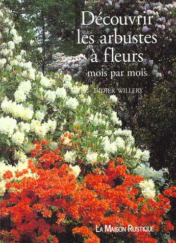 Couverture du livre « Decouvrir les arbustes a fleurs mois par mois » de Didier Willery aux éditions Flammarion