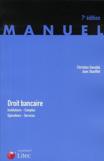 Couverture du livre « Droit bancaire ; institutions, comptes, opérations, services » de Christian Gavalda et Jean Stoufflet aux éditions Lexisnexis