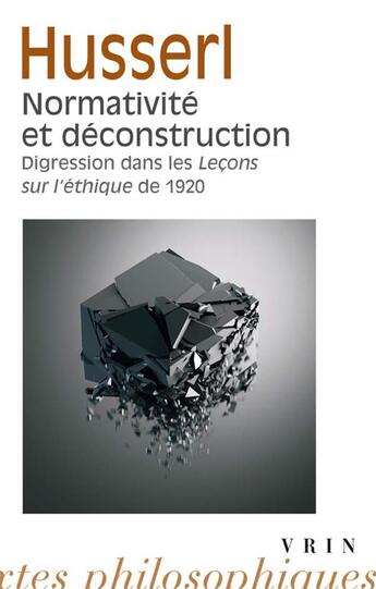 Couverture du livre « Normativité et déconstruction ; digression dans les Leçons sur l'éthique de 1920 » de Edmund Husserl aux éditions Vrin