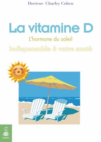 Couverture du livre « La vitamine D ; les bienfaits de la vitamine » de Charley Cohen aux éditions Dauphin