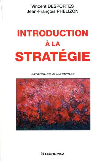 Couverture du livre « Introduction à la stratégie » de Vincent Desportes et Jean-Francois Phelizon aux éditions Economica