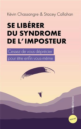 Couverture du livre « Se libérer du syndrome de l'imposteur : cessez de vous déprécier pour être enfin vous-même » de Stacey Callahan et Kevin Chassangre aux éditions Intereditions