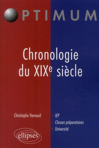 Couverture du livre « Chronologie du XIX siècle ; IEP, classes préparatoires, université » de Christophe Verneuil aux éditions Ellipses