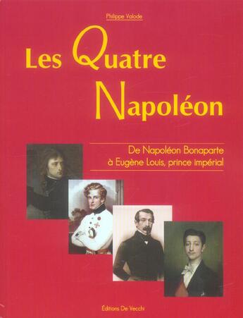 Couverture du livre « Les quatre napoleon : 1789-1879, de napoleon bonaparte a eugene louis, prince imperial » de Philippe Valode aux éditions De Vecchi