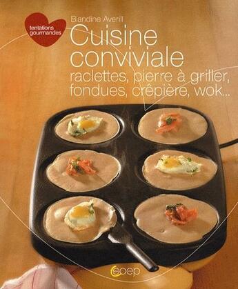 Couverture du livre « Cuisine conviviale ; raclettes, pierre à griller, fondues, crêpière, wok... » de Blandine Averill aux éditions Saep