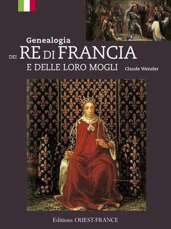 Couverture du livre « Genealogie des rois de france et epouses royales » de Claude Wenzler aux éditions Ouest France