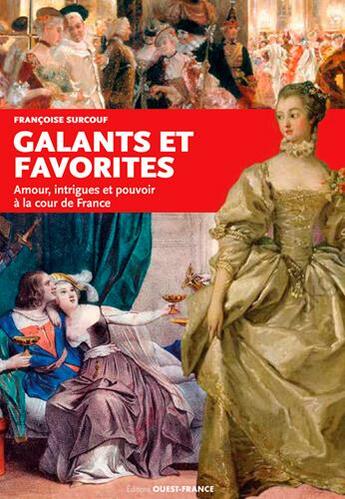 Couverture du livre « Galants et favorites » de Francoise Surcouf aux éditions Ouest France