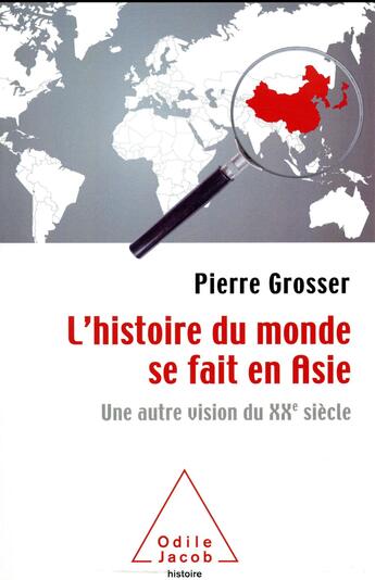 Couverture du livre « L'histoire du monde se fait en Asie ; une autre vision du XXe siècle » de Pierre Grosser aux éditions Odile Jacob