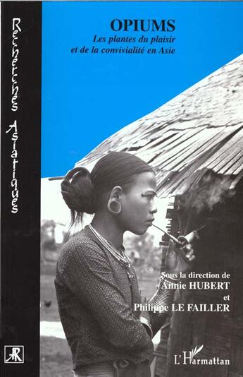 Couverture du livre « Opiums - les plantes du plaisir et de la convivialite en asie » de Philippe Le Failler aux éditions L'harmattan