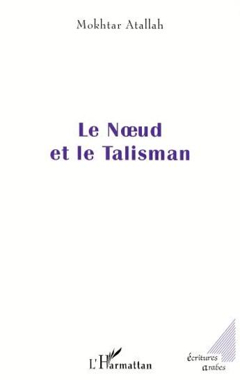 Couverture du livre « Le noeud et le talisman » de Mokhtar Atallah aux éditions L'harmattan