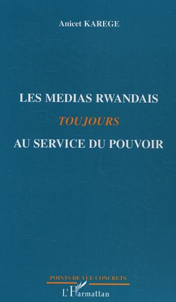 Couverture du livre « Les medias rwandais toujours au service du pouvoir » de Anicet Karege aux éditions L'harmattan