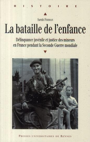 Couverture du livre « La bataille de l'enfance ; délinquance juvénile et justice des mineurs en France pendant la Seconde Guerre mondiale » de Sarah Fishman aux éditions Pu De Rennes