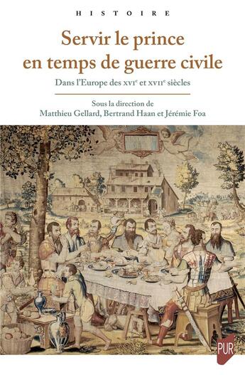 Couverture du livre « Servir le prince en temps de guerre civile : Dans l'Europe des XVIe et XVIIe siècles » de Jeremie Foa et Bertrand Haan et Matthieu Gellard et Collectif aux éditions Pu De Rennes