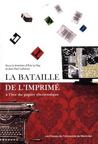 Couverture du livre « Bataille de l'imprime (la) - a l'ere du papier electronique » de Lafrance/Le Ray aux éditions Pu De Montreal