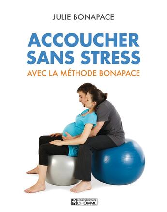 Couverture du livre « Accoucher sans stress avec la méthode bonapace » de Julie Bonapace aux éditions Editions De L'homme