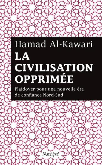 Couverture du livre « La civilisation opprimée ; plaidoyer pour une nouvelle ère de confiance Nord-Sud » de Hamad Al-Kawari aux éditions Archipel