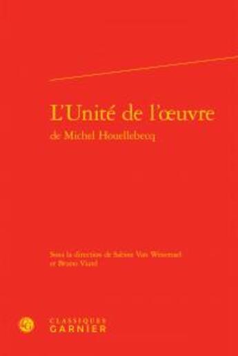 Couverture du livre « L'unité de l'oeuvre de Michel Houellebecq » de  aux éditions Classiques Garnier