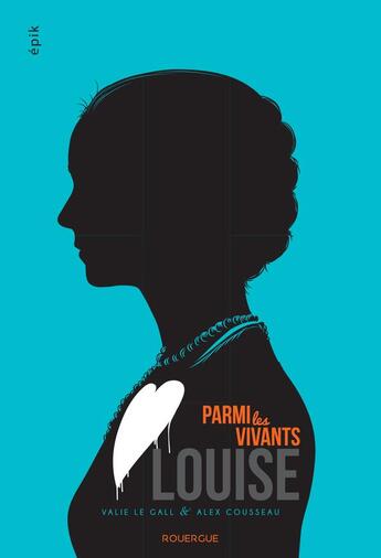 Couverture du livre « Parmi les vivants Tome 2 ; Louise » de Alex Cousseau et Valie Le Gall aux éditions Rouergue