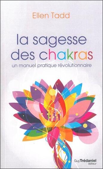 Couverture du livre « La sagesse des chakras ; un manuel pratique révolutionnaire » de Ellen Tadd aux éditions Guy Trédaniel