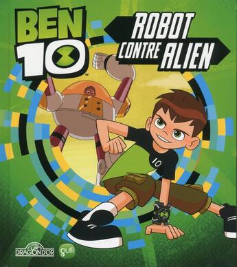 Couverture du livre « Ben 10 ; robot contre alien » de  aux éditions Les Livres Du Dragon D'or