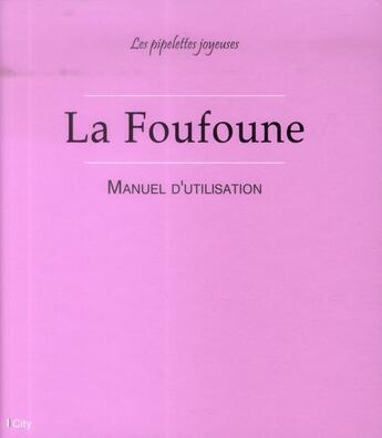 Couverture du livre « La foufoune ; manuel d'utilisation » de Les Pipelettes Joyeuses aux éditions City