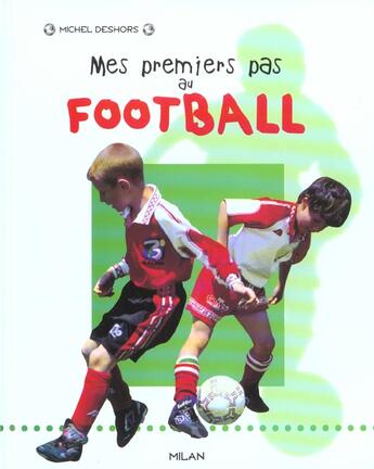 Couverture du livre « Mes Premiers Pas Au Football » de Michel Deshors aux éditions Milan